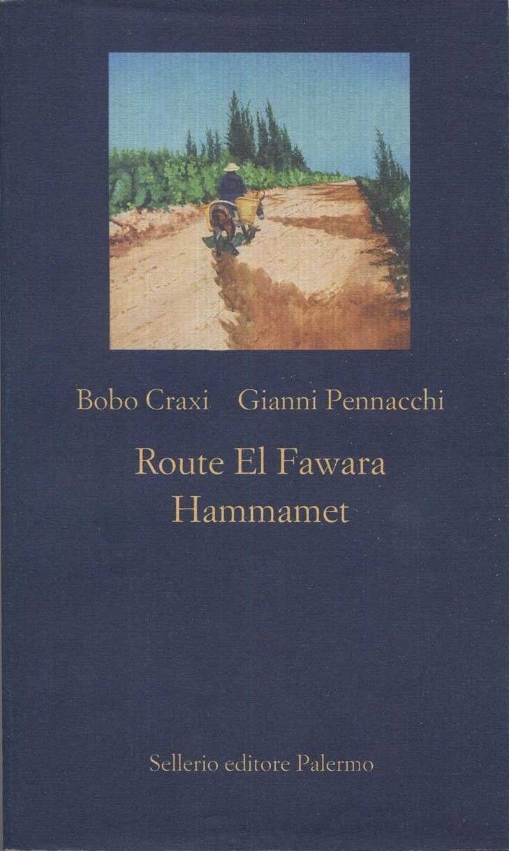 “Route El Fawara Hammamet” di Bobo Craxi e Gianni Pennacchi