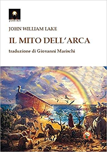 “Il mito dell’Arca” di John William Lake esce in lingua italiana!
