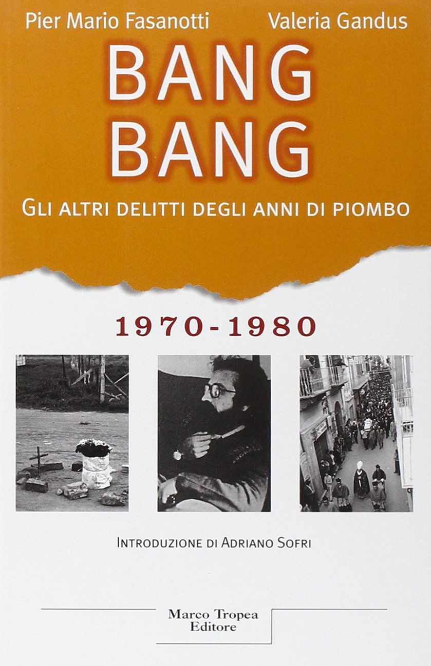 “Bang Bang; gli altri delitti degli anni di piombo” di Fasanotti e Gandus in bancarella