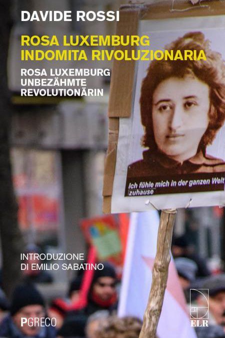 “Rosa Luxemburg indomita rivoluzionaria” di Davide Rossi