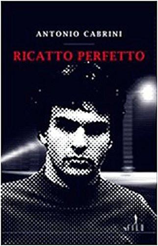 “Ricatto perfetto” il thriller di Antonio Cabrini in bancarella!