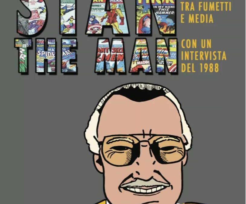 “Stan the man. Stan Lee un nuovo immaginario tra fumetti e media” in libreria