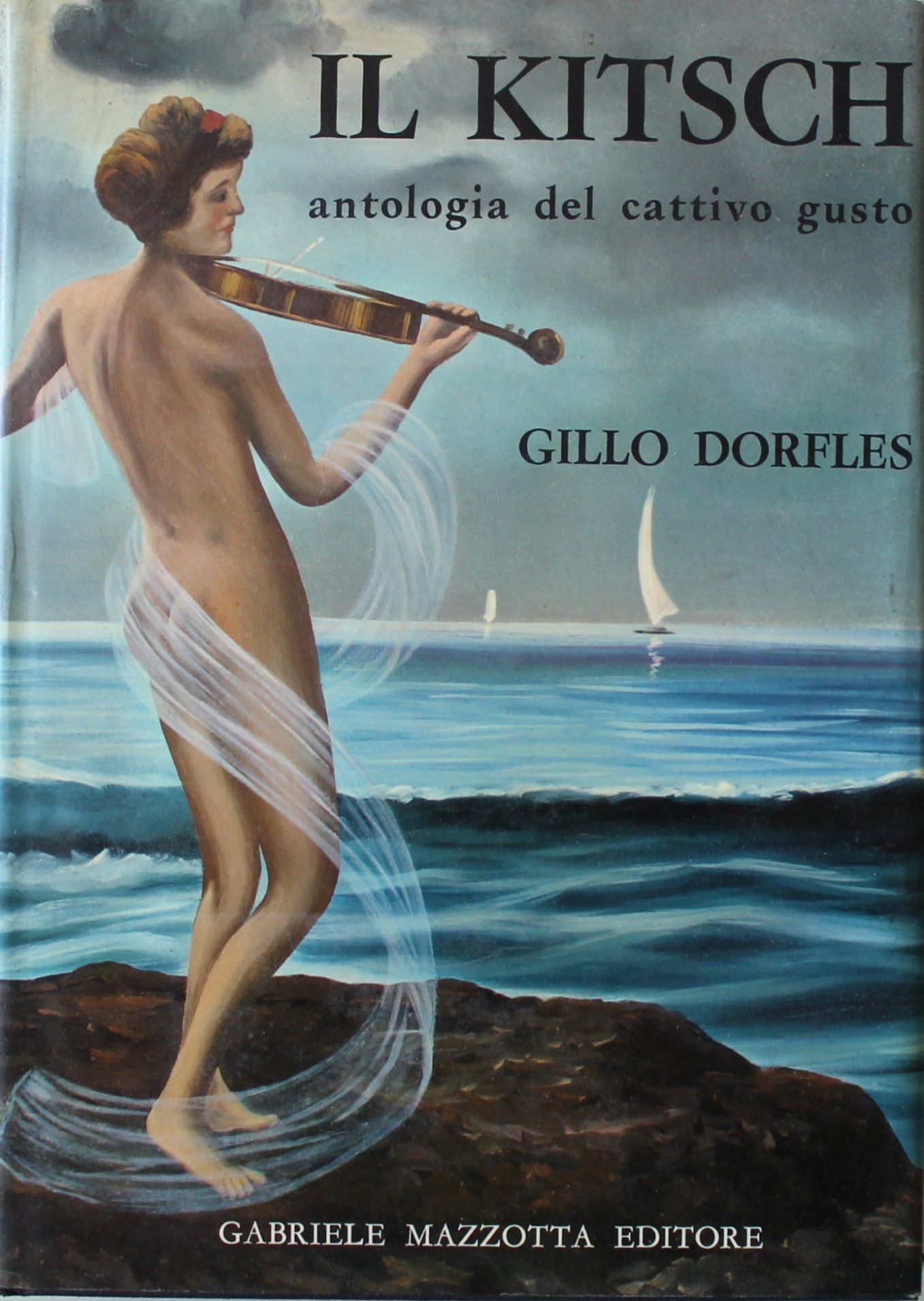 IL KITSCH ANTOLOGIA DEL CATTIVO GUSTO di GILLO DORFLES – MAZZOTTA 1968. 35€