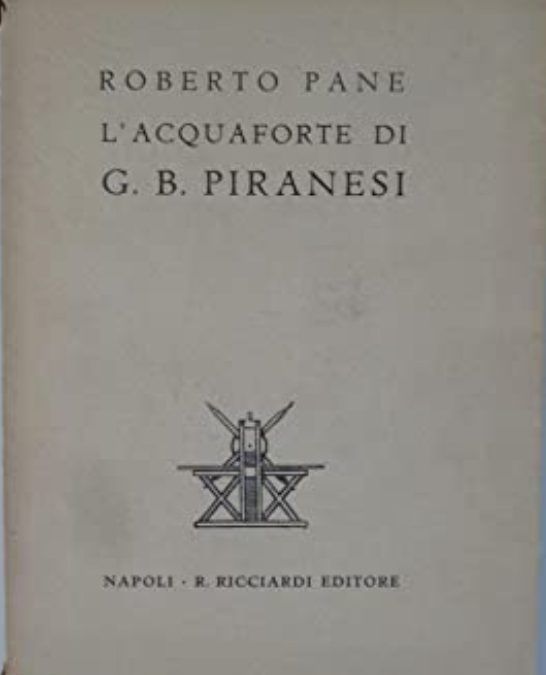 ROBERTO PANE L’ACQUAFORTE DI G. B. PIRANESI – rarissimo ED. RICCIARDI 1938