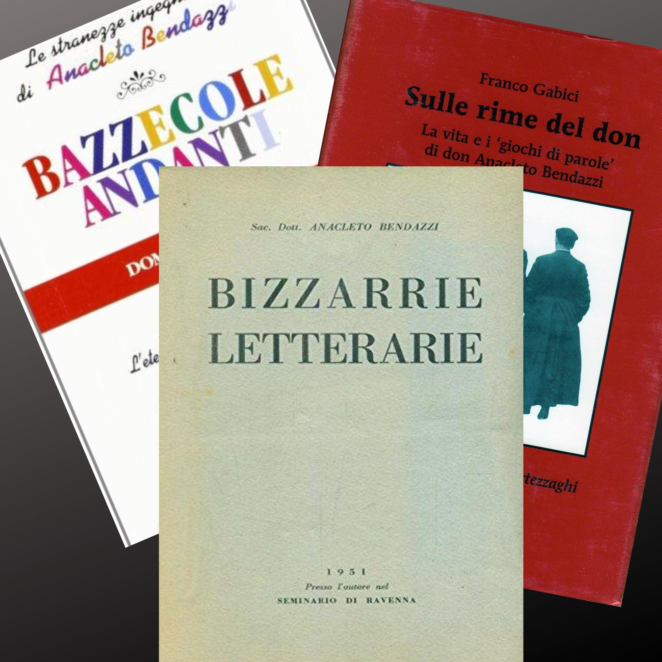 Le stupefacenti “Bizzarrie letterarie” di Don Anacleto Bendazzi