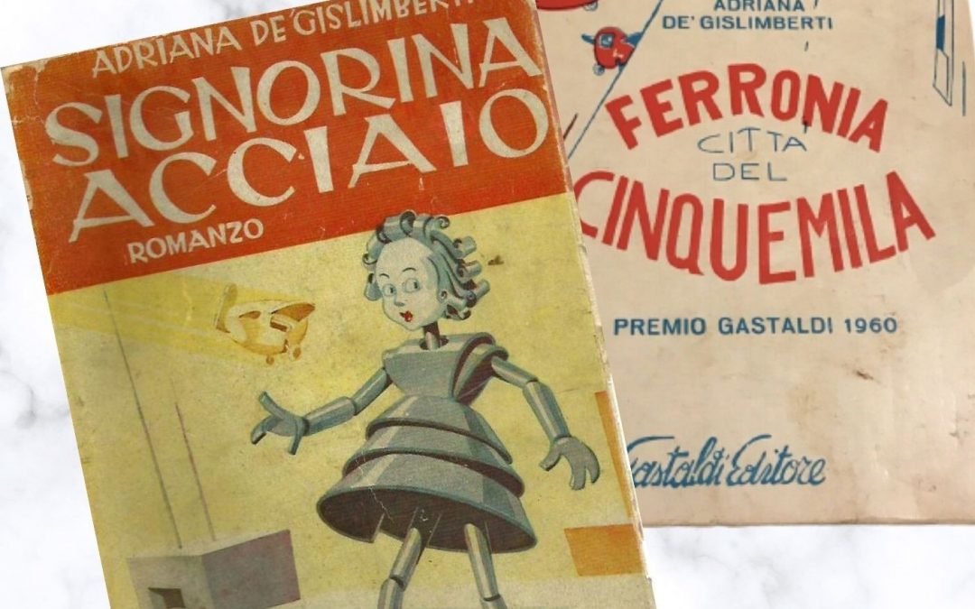 “Signorina Acciaio” e “Ferronia città del Cinquemila”: due romanzi di genere fantastico di Adriana De Gislimberti (anni ’40 e ’60)
