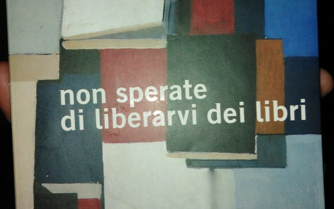 Non illudetevi: dei libri non ci si può liberare: lo dicono Carrière e Umberto Eco