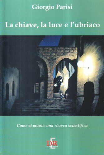 “La chiave, la luce e l’ubriaco” di Giorgio Parisi (2006): il libro scomparso in prima edizione dopo l’annuncio del Nobel per la Fisica