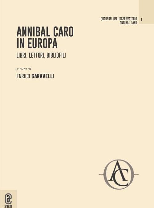 “Annibal Caro in Europa: libri, lettori, bibliofili” di Enrico Garavelli (Aracne, 2021)