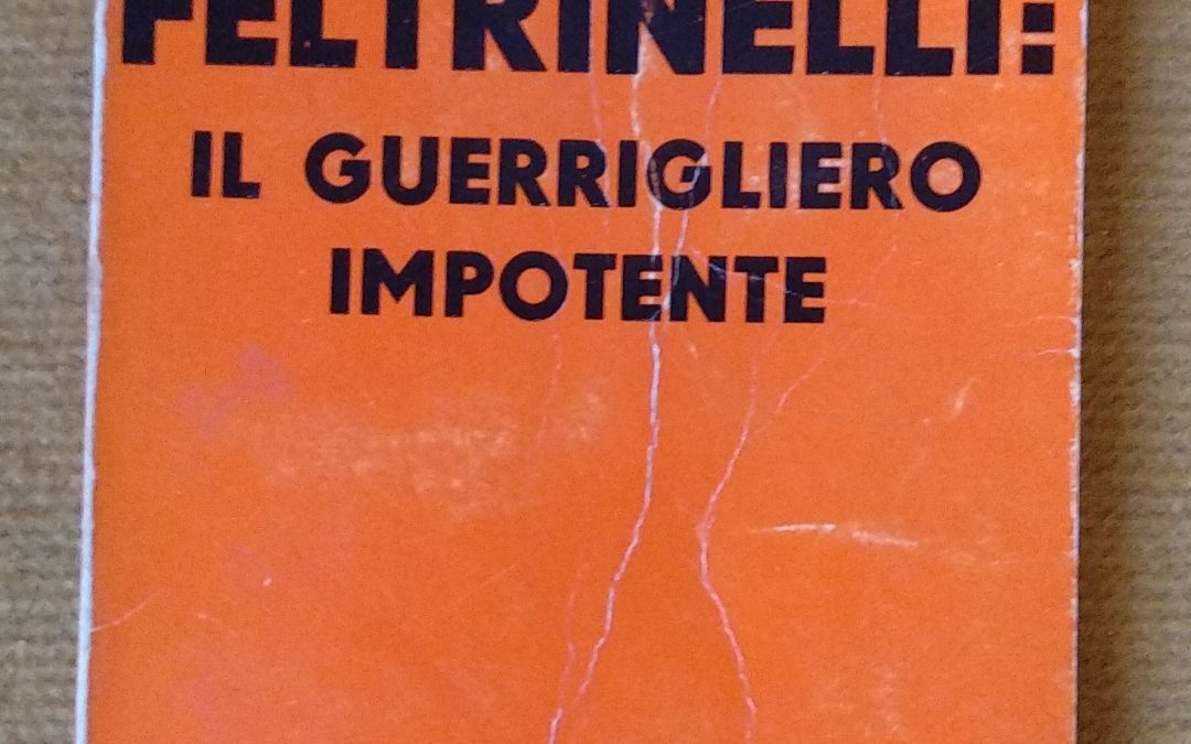 “Feltrinelli: il guerrigliero impotente”: ritratto di un editore con l’hobby della guerriglia (raro, 1971)