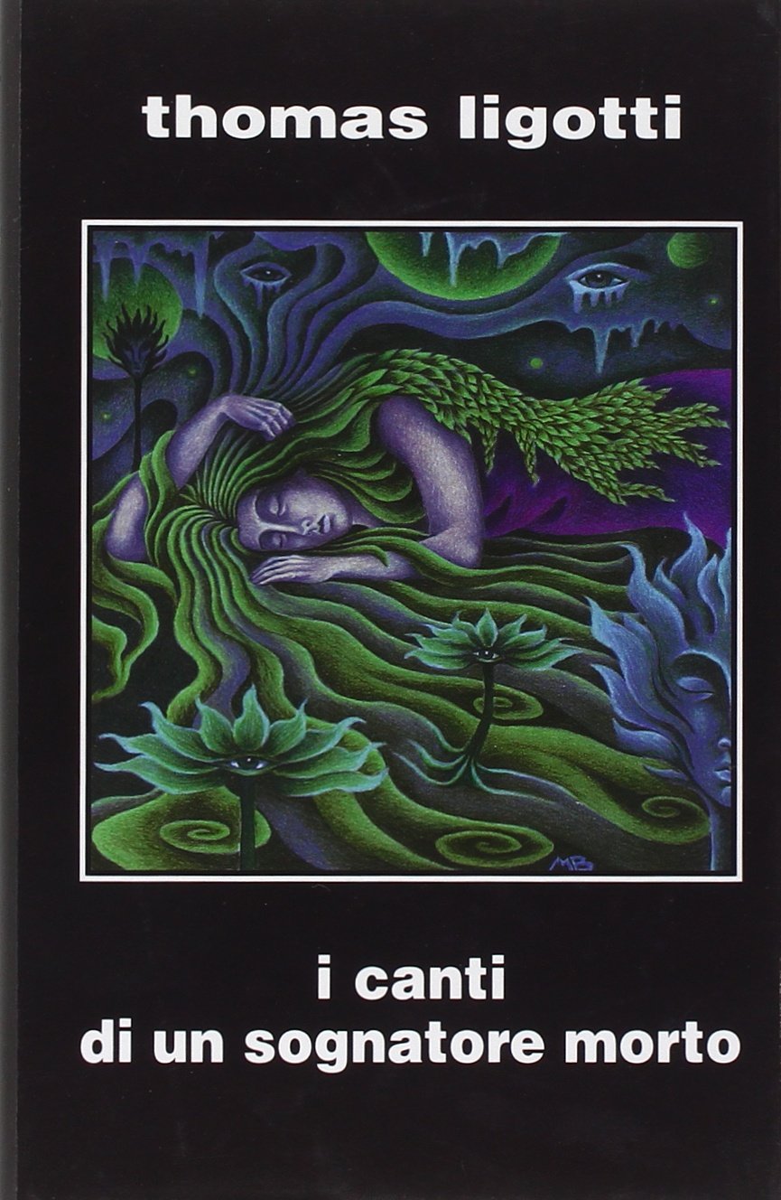 Sembra Lovecraft ma invece è Thomas Ligotti: ormai un ricordo la 1° ed. italiana de “I canti di un sognatore morto”: scomparso!