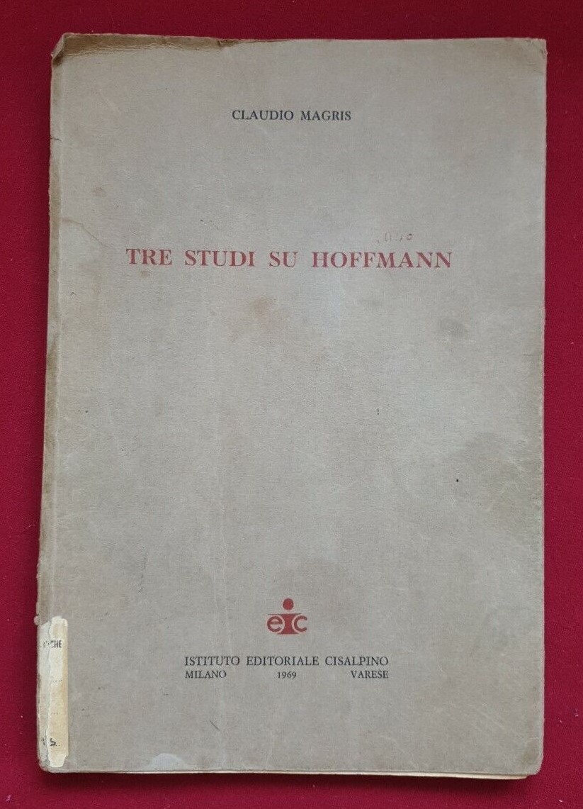 Claudio Magris Tre studi su Hoffmann Istituto Edit. Cisalpino rarissimo 1969