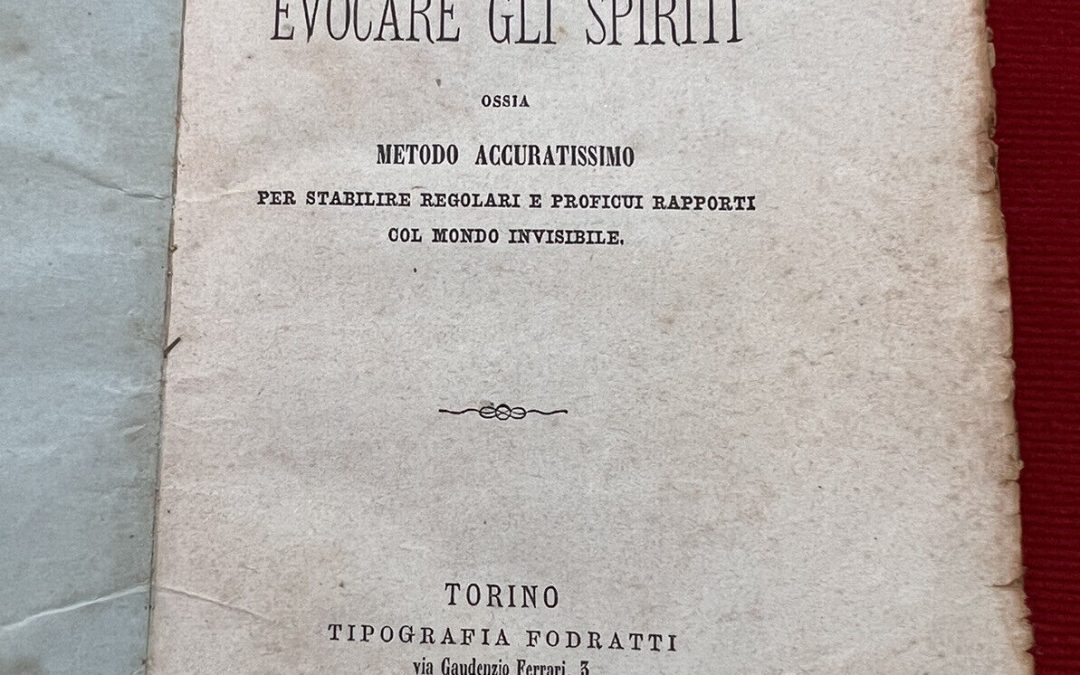 “L’arte di evocare gli spiriti”: un’edizione anonima curiosa e affascinate (1874): interessante il parallelo con l’opera di Cornelio Agrippa