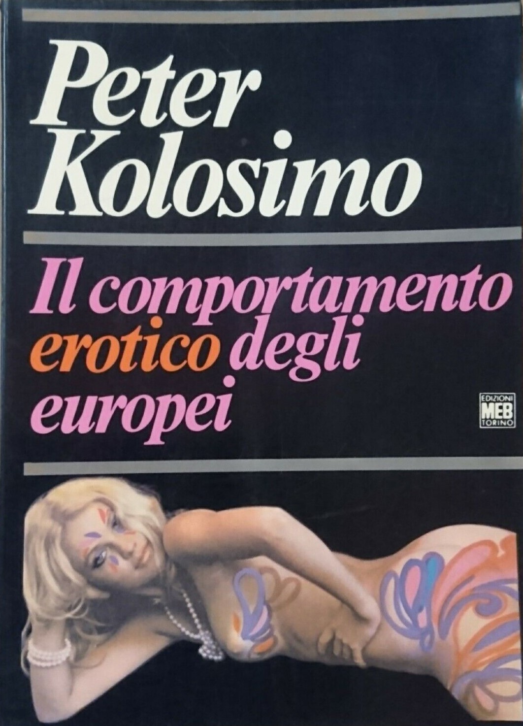 Molto raro “Il comportamento erotico degli europei” di Peter Kolosimo (1970): incursione nella sessuologia di un archeologo spaziale!