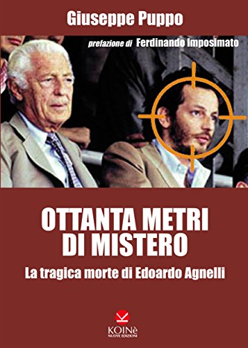 A caccia di “Ottanta metri di mistero: la tragica morte di Edoardo Agnelli” di Giuseppe Puppo (Koinè nuove edizioni, 2009)