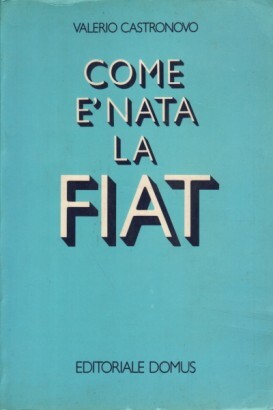 Sempre più raro imbattersi in una copia di “Come è nata la Fiat” di Valerio Castronovo (Domus, 1979)