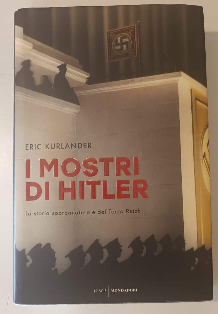 Viaggio tra i nuovi rari: “I mostri di Hitler: la storia soprannaturale del Terzo Reich” di Eric Kurlander (2018)