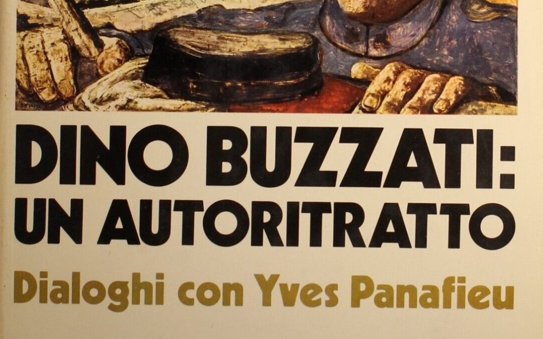 “Dino Buzzati: un autoritratto: dialoghi con Yves Panafieu” (1973): un libro dal destino fortunato posseduto da pochi