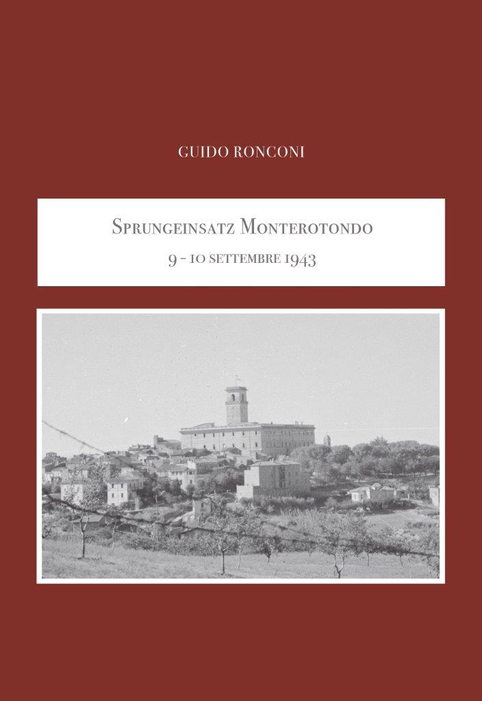 “Sprungeinsatz Monterotondo” di Guido Ronconi: solo 600 copie per un libro che riscrive pagine di storia?