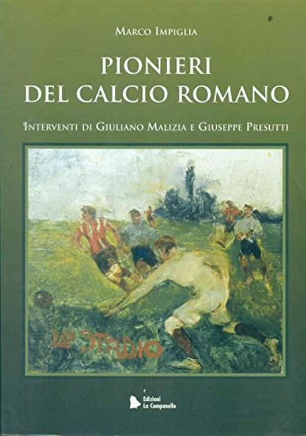 “Pionieri del calcio romano” (2003) di Marco Impiglia: l’introvabile libro sulle origini del calcio nella Capitale