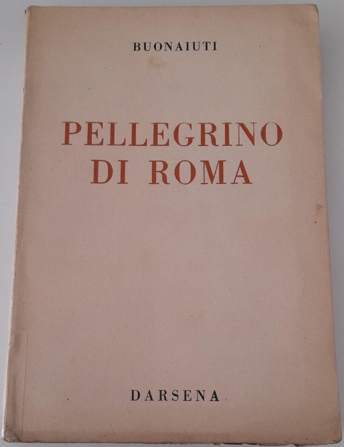 “Pellegrino di Roma” di Ernesto Buonaiuti (Darsena, 1945): pochissime le copie rimaste della prima edizione