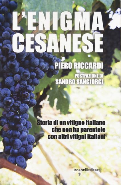Quando l’enigma è legato a un vitigno: il caso del Cesanese di Affile svelato da Piero Riccardi in un libro di Iacobellieditore