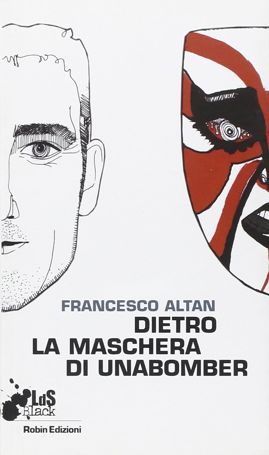 “Dietro la maschera di Unabomber” (2011) di Francesco Altan (Robin Edizioni): e se il dinamitardo fosse…