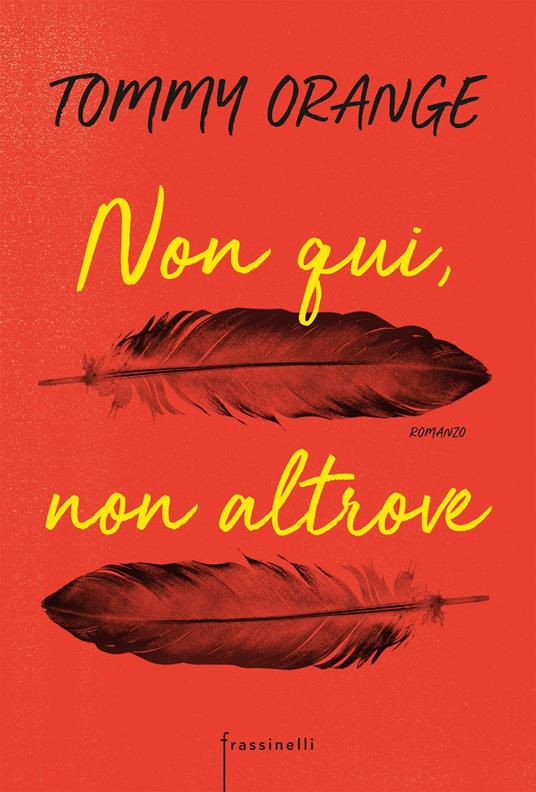 Tommy Orange: “Non qui, non altrove” (2019): perché l’edizione Frassinelli non si trova