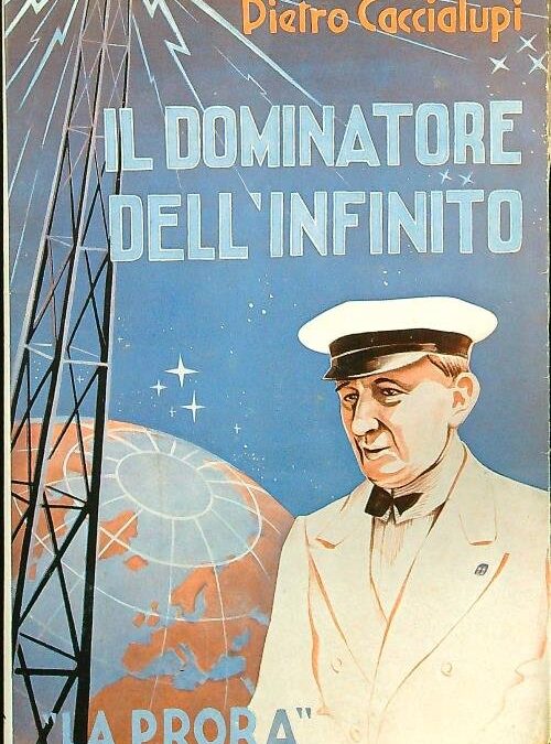 “Il dominatore dell’infinito”: Guglielmo Marconi” nella biografia di Pietro Caccialupi